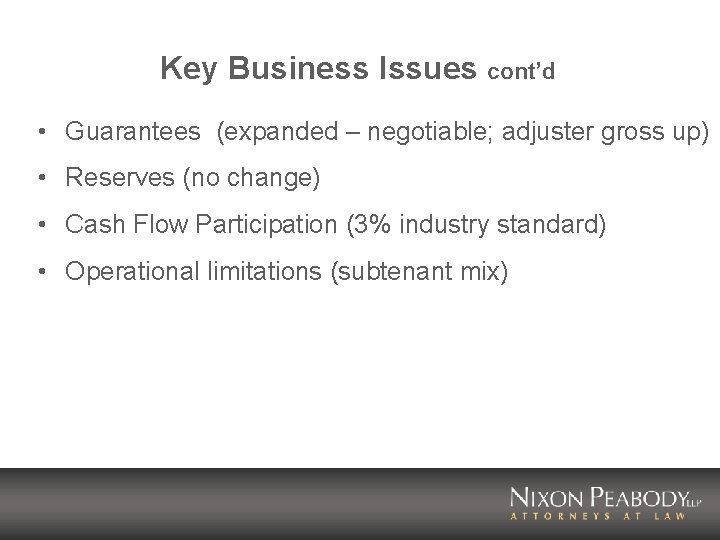 Key Business Issues cont’d • Guarantees (expanded – negotiable; adjuster gross up) • Reserves
