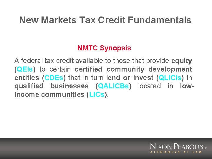 New Markets Tax Credit Fundamentals NMTC Synopsis A federal tax credit available to those