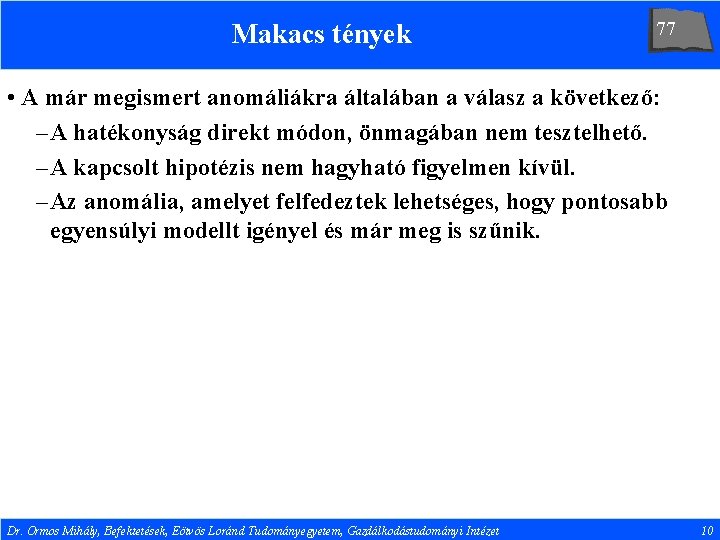 Makacs tények 77 • A már megismert anomáliákra általában a válasz a következő: –