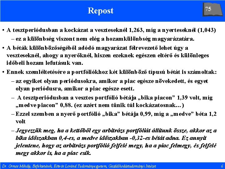 Repost 75 • A tesztperiódusban a kockázat a veszteseknél 1, 263, míg a nyerteseknél