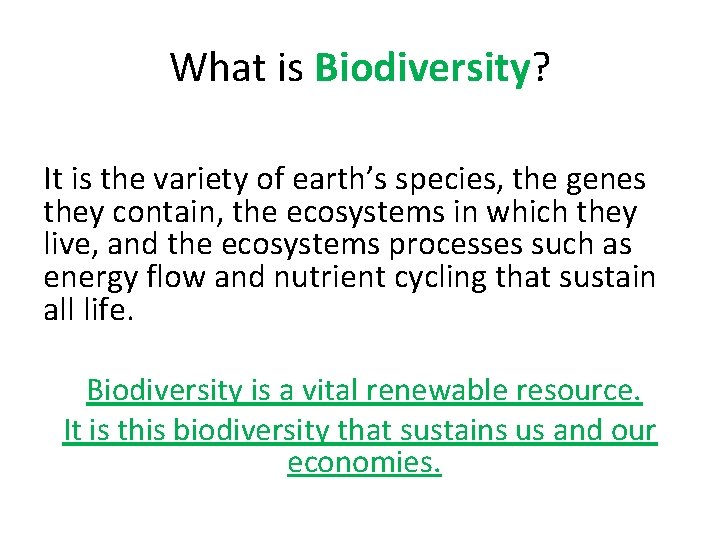 What is Biodiversity? It is the variety of earth’s species, the genes they contain,