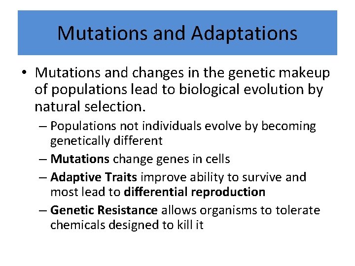 Mutations and Adaptations • Mutations and changes in the genetic makeup of populations lead