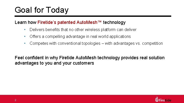 Goal for Today Learn how Firetide’s patented Auto. Mesh™ technology • Delivers benefits that