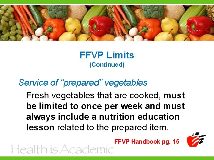 FFVP Limits (Continued) Service of “prepared” vegetables Fresh vegetables that are cooked, must be