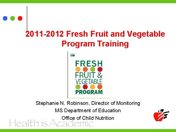 2011 -2012 Fresh Fruit and Vegetable Program Training Stephanie N. Robinson, Director of Monitoring