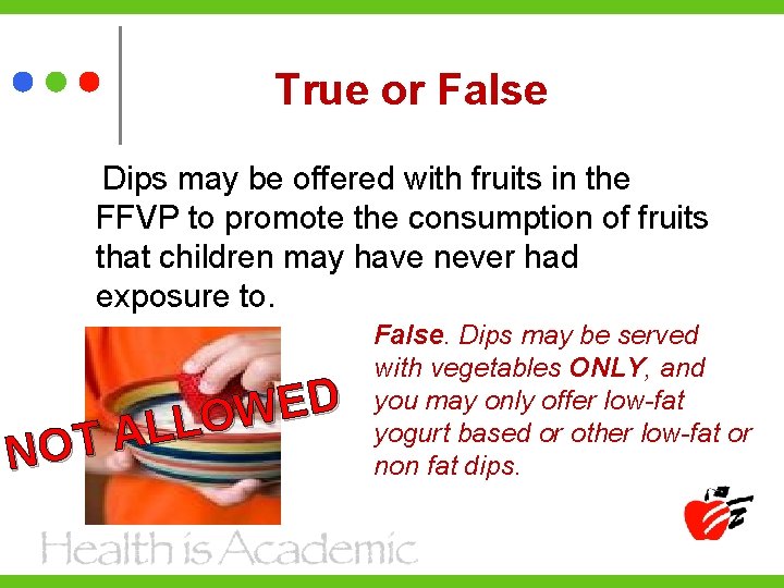 True or False Dips may be offered with fruits in the FFVP to promote
