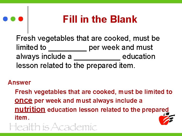 Fill in the Blank Fresh vegetables that are cooked, must be limited to _____