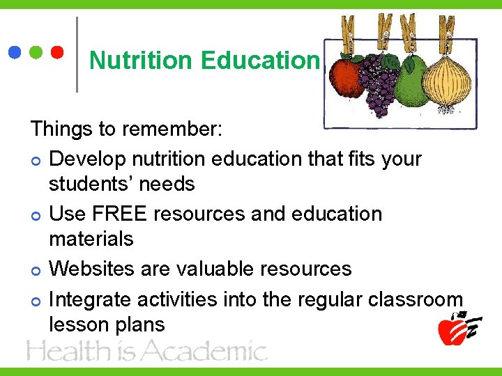 Nutrition Education Things to remember: Develop nutrition education that fits your students’ needs Use