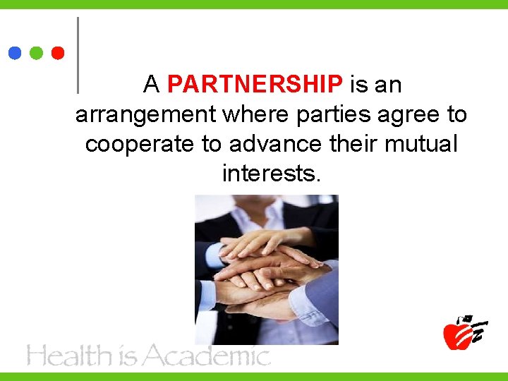 A PARTNERSHIP is an arrangement where parties agree to cooperate to advance their mutual