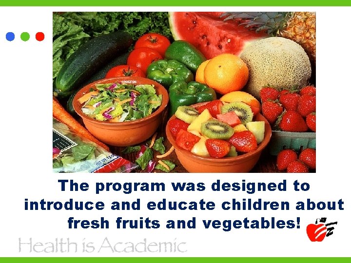 The program was designed to introduce and educate children about fresh fruits and vegetables!