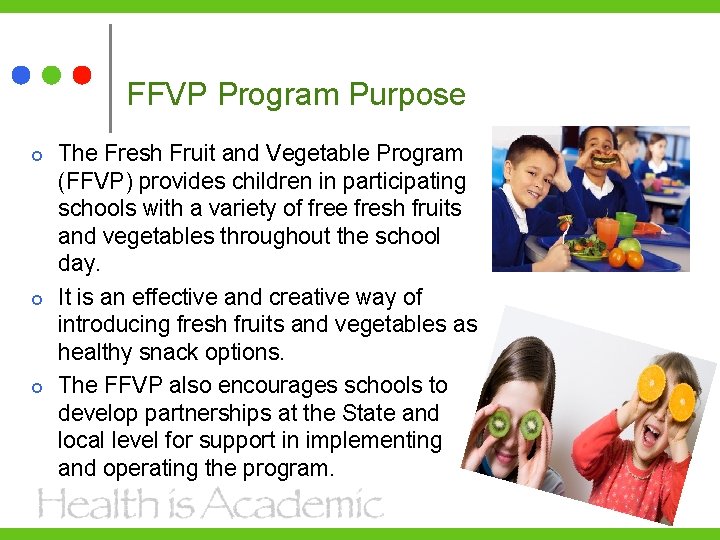 FFVP Program Purpose The Fresh Fruit and Vegetable Program (FFVP) provides children in participating