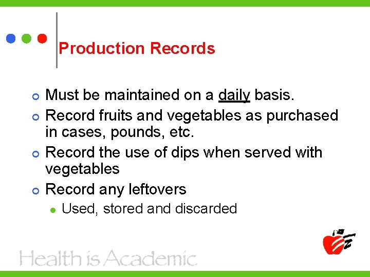 Production Records Must be maintained on a daily basis. Record fruits and vegetables as