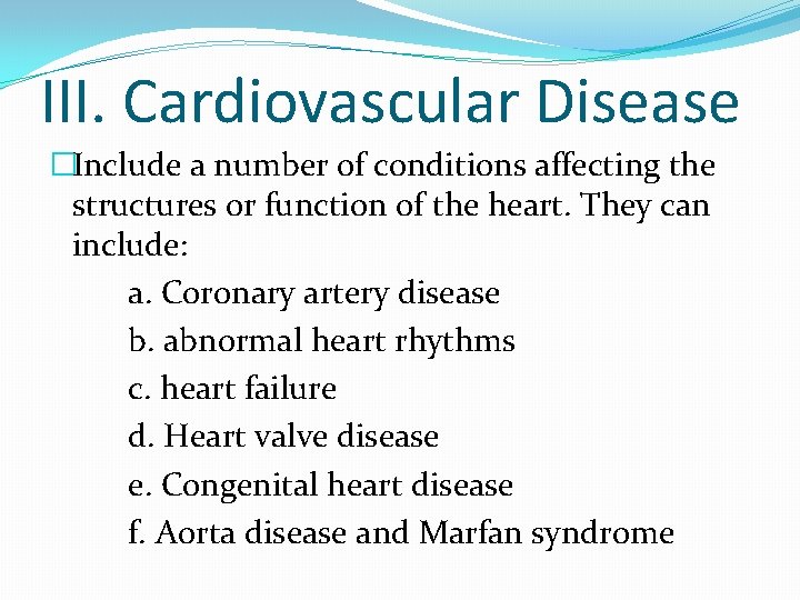 III. Cardiovascular Disease �Include a number of conditions affecting the structures or function of