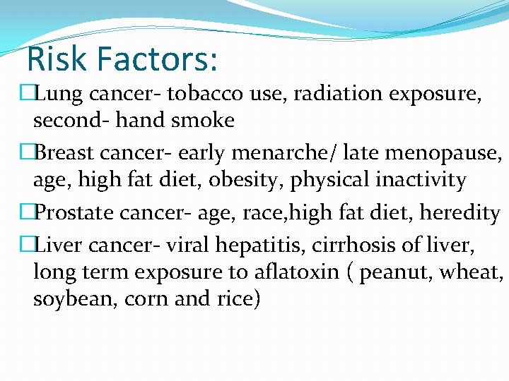 Risk Factors: �Lung cancer- tobacco use, radiation exposure, second- hand smoke �Breast cancer- early