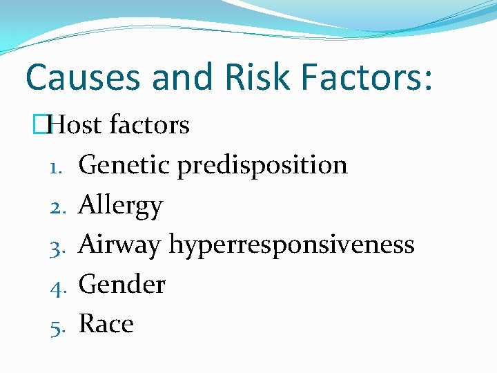 Causes and Risk Factors: �Host factors 1. Genetic predisposition 2. Allergy 3. Airway hyperresponsiveness