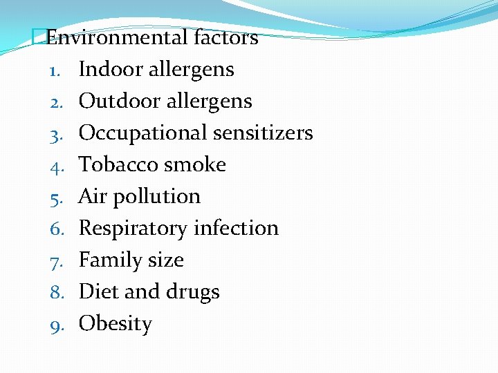 �Environmental factors 1. Indoor allergens 2. Outdoor allergens 3. Occupational sensitizers 4. Tobacco smoke