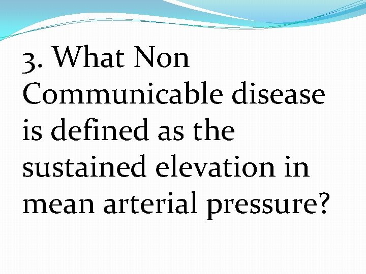 3. What Non Communicable disease is defined as the sustained elevation in mean arterial