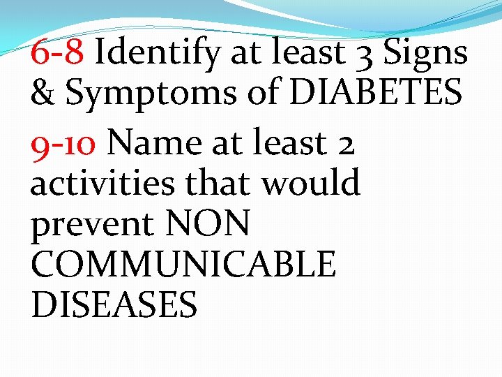 6 -8 Identify at least 3 Signs & Symptoms of DIABETES 9 -10 Name