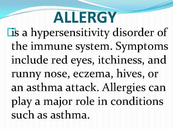 ALLERGY � is a hypersensitivity disorder of the immune system. Symptoms include red eyes,