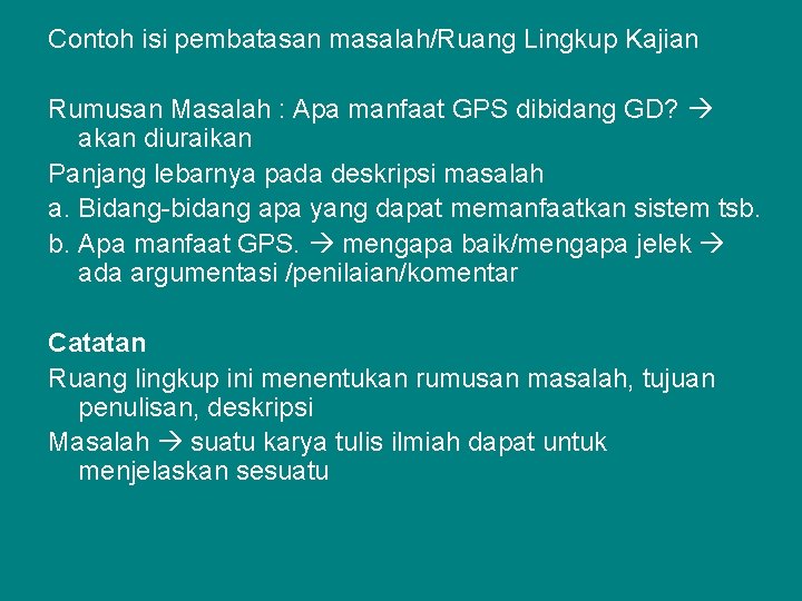 Contoh isi pembatasan masalah/Ruang Lingkup Kajian Rumusan Masalah : Apa manfaat GPS dibidang GD?