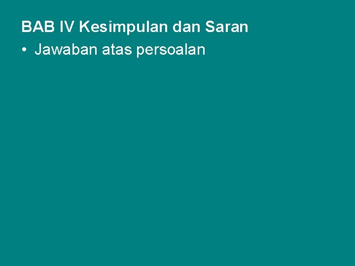 BAB IV Kesimpulan dan Saran • Jawaban atas persoalan 