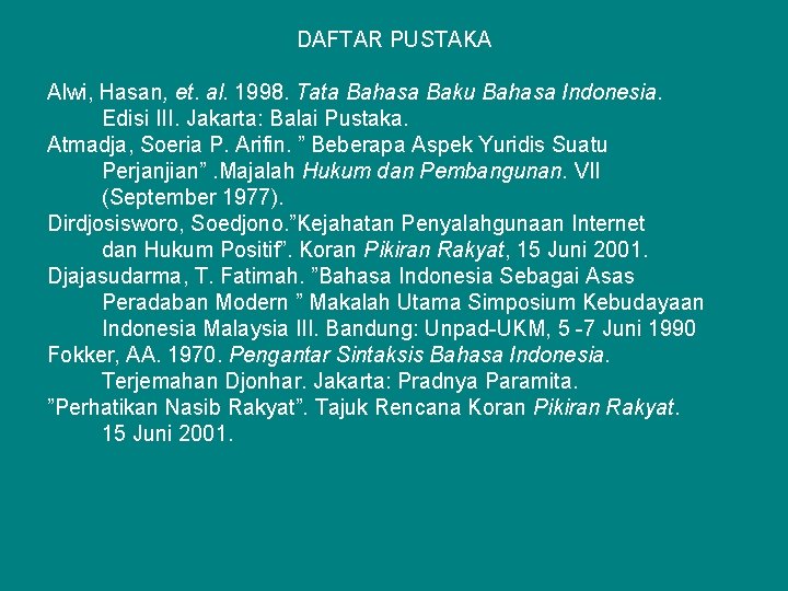 DAFTAR PUSTAKA Alwi, Hasan, et. al. 1998. Tata Bahasa Baku Bahasa Indonesia. Edisi III.