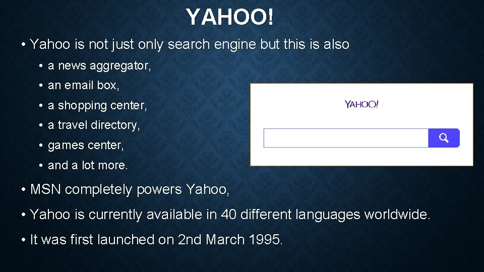 YAHOO! • Yahoo is not just only search engine but this is also •