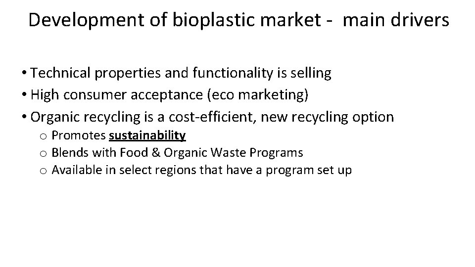 Development of bioplastic market - main drivers • Technical properties and functionality is selling