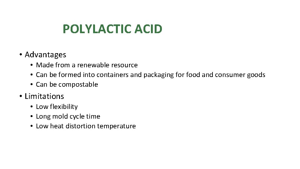 POLYLACTIC ACID • Advantages • Made from a renewable resource • Can be formed