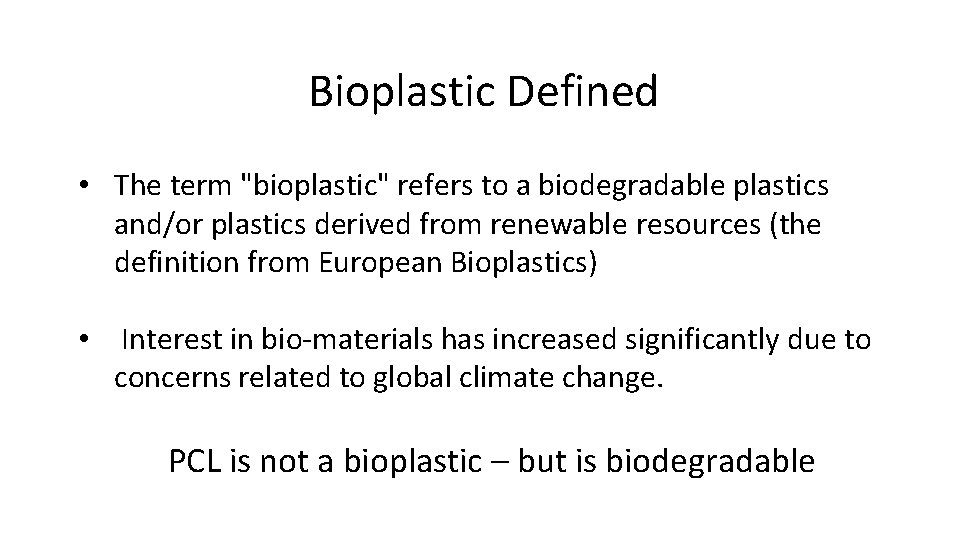 Bioplastic Defined • The term "bioplastic" refers to a biodegradable plastics and/or plastics derived