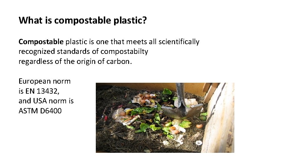 What is compostable plastic? Compostable plastic is one that meets all scientifically recognized standards