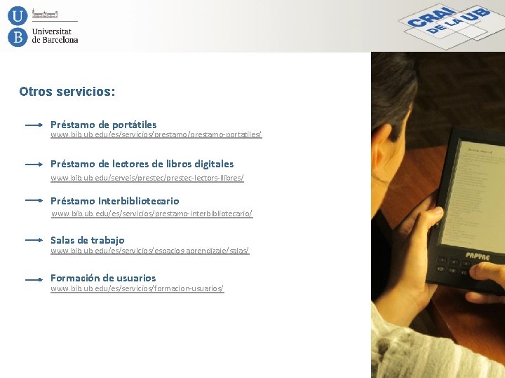 Otros servicios: Préstamo de portátiles www. bib. ub. edu/es/servicios/prestamo-portatiles/ Préstamo de lectores de libros