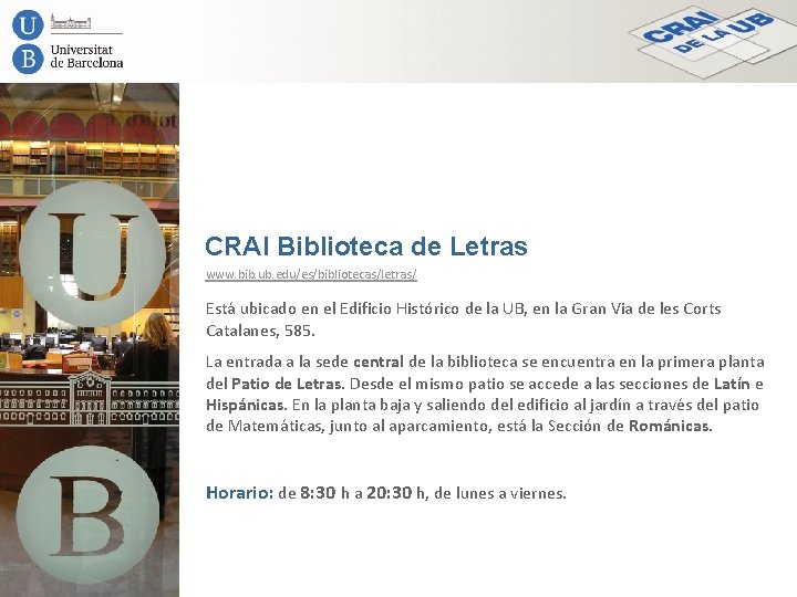 CRAI Biblioteca de Letras www. bib. ub. edu/es/bibliotecas/letras/ Está ubicado en el Edificio Histórico