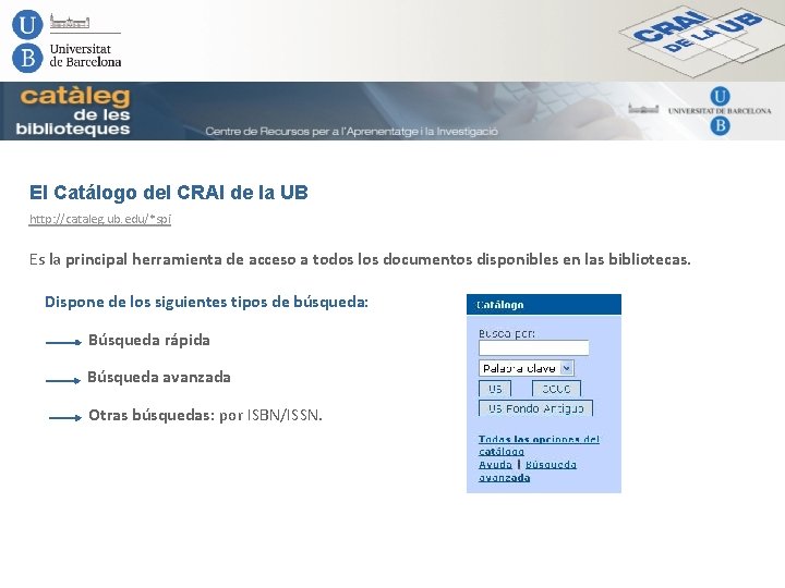 El Catálogo del CRAI de la UB http: //cataleg. ub. edu/*spi Es la principal
