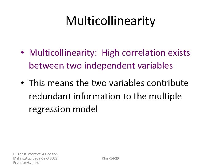 Multicollinearity • Multicollinearity: High correlation exists between two independent variables • This means the