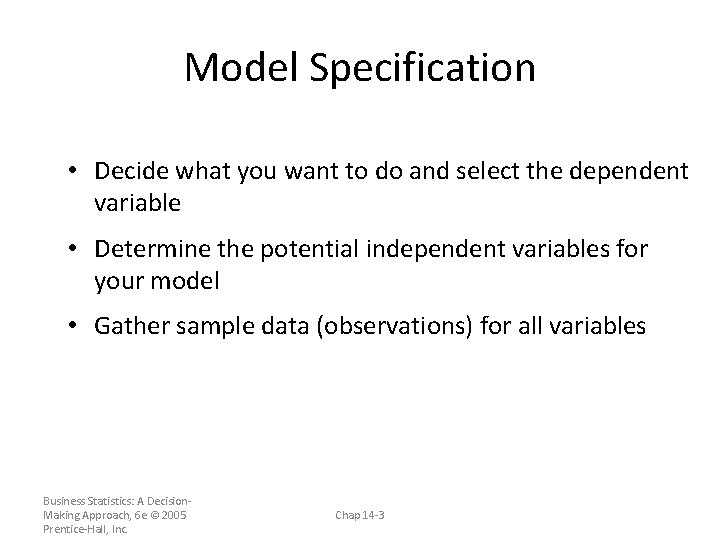Model Specification • Decide what you want to do and select the dependent variable
