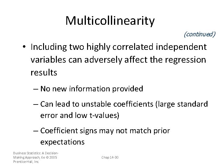 Multicollinearity (continued) • Including two highly correlated independent variables can adversely affect the regression