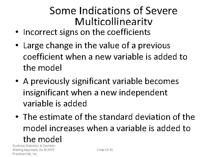 Some Indications of Severe Multicollinearity • Incorrect signs on the coefficients • Large change