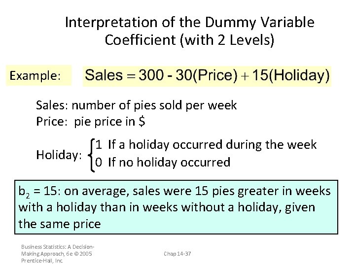 Interpretation of the Dummy Variable Coefficient (with 2 Levels) Example: Sales: number of pies