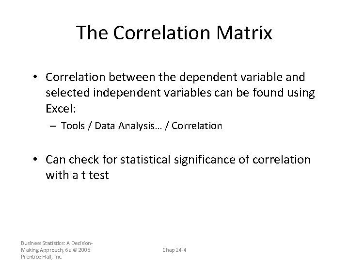 The Correlation Matrix • Correlation between the dependent variable and selected independent variables can