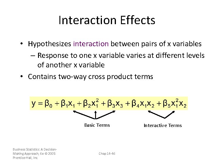 Interaction Effects • Hypothesizes interaction between pairs of x variables – Response to one