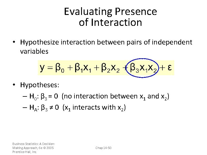 Evaluating Presence of Interaction • Hypothesize interaction between pairs of independent variables • Hypotheses: