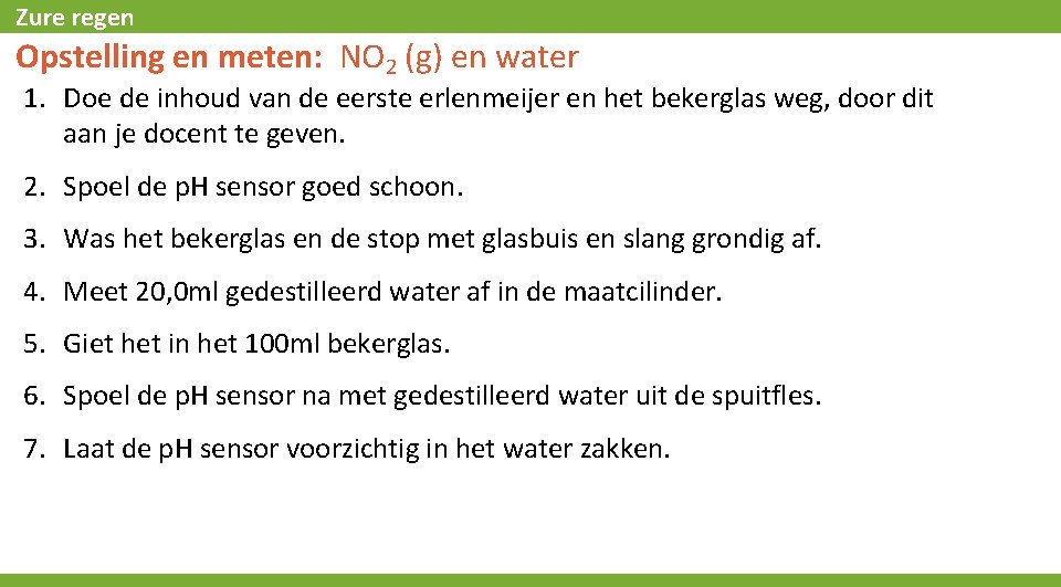 Zure regen Opstelling en meten: NO 2 (g) en water 1. Doe de inhoud