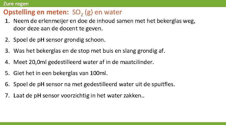 Zure regen Opstelling en meten: SO 2 (g) en water 1. Neem de erlenmeijer