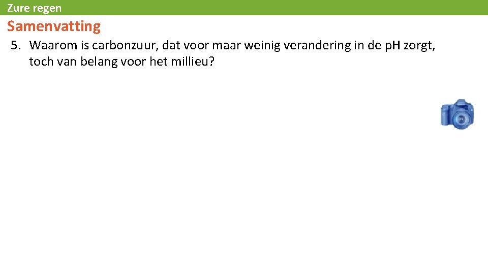 Zure regen Samenvatting 5. Waarom is carbonzuur, dat voor maar weinig verandering in de