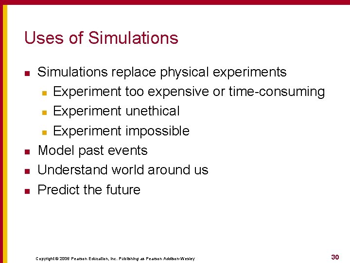 Uses of Simulations n n Simulations replace physical experiments n Experiment too expensive or