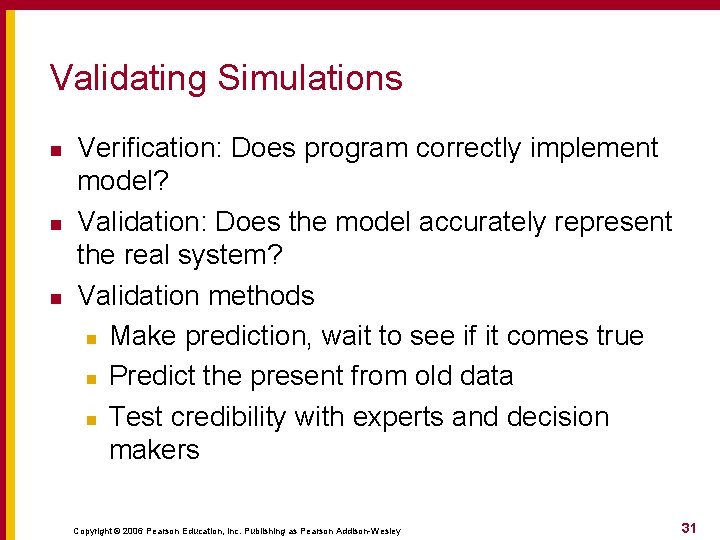 Validating Simulations n n n Verification: Does program correctly implement model? Validation: Does the