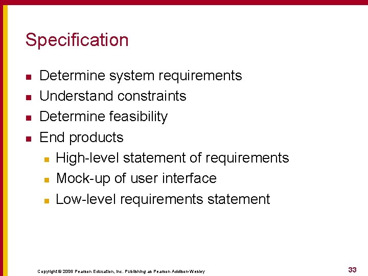 Specification n n Determine system requirements Understand constraints Determine feasibility End products n High-level