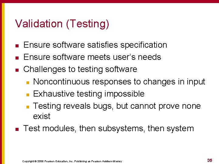 Validation (Testing) n n Ensure software satisfies specification Ensure software meets user’s needs Challenges