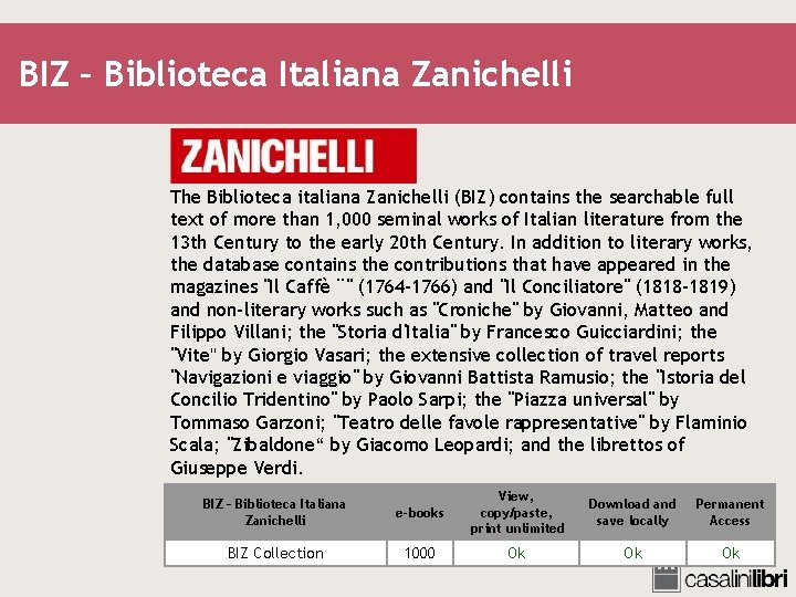 BIZ – Biblioteca Italiana Zanichelli The Biblioteca italiana Zanichelli (BIZ) contains the searchable full